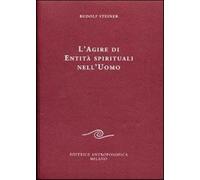 L'agire di entità spirituali nell'uomo - Steiner Rudolf