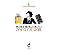 Agire e pensare come Coco Chanel