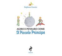 Agire e pensare come il Piccolo Principe