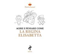 Agire e pensare come la Regina Elisabetta
