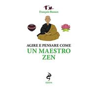 Agire e pensare come un maestro zen