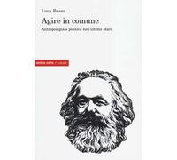 Agire in comune. Antropologia e politica nell'ultimo Marx