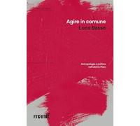 Agire in comune. Antropologia e politica nell'ultimo Marx - Basso Luca