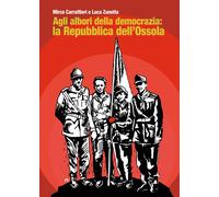 Agli albori della democrazia: la Repubblica dell’Ossola [Paperback] Carrattieri,