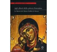 Agli albori della pittura fiorentina. La Maestà del Museo Puskin di Mosca. Catalogo della mostra (Firenze 18 ottobre-7 gennaio 2012). Ediz. illustrata