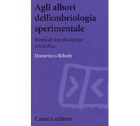 Agli albori dell'embriologia sperimentale. Storia di una disciplina scientifica