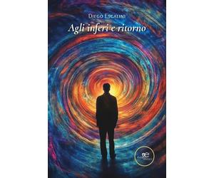 Agli inferi e ritorno - Escalini Diego