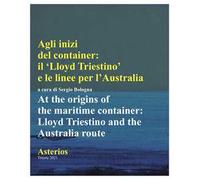 Agli inizi del container. Il Lloyd triestino e le linee per l'Australia-At the origins of the marittime container. Lloyd triestino and the Australia route. Ediz. multilingue