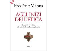 Agli inizi dell'etica. Genesi 1-11 riletto alla luce della tradizione giudaica
