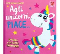 Agli unicorni piace.... Ediz. a colori