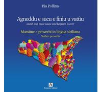 Agneddu e sucu e finìu u vattìu. Massime e proverbi in lingua siciliana-Lamb and meat sauce and baptism is over. Sicilian proverbs. Ediz. bilingue