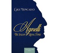Agnelli. The italian royal family - Moncalvo Luigi