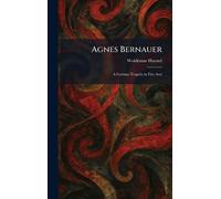 Agnes Bernauer: A German Tragedy in Five Acts