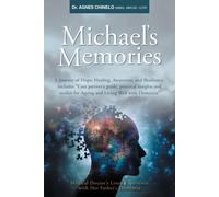 Michael's Memories: A Journey of Hope, Healing, Awareness, and Resilience. Includes "Care partner's guide, practical insights and toolkit for Ageing and Living Well with Dementia".