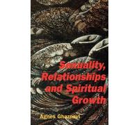Agnes Ghaznavi Sexuality, Relationships and Spiritual Growth (Tascabile)