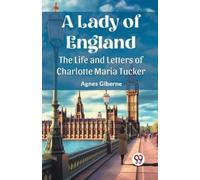Agnes Giberne A Lady of EnglandThe Life and Letters of Charlotte Mar (Tascabile)