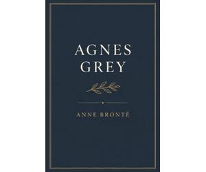 Agnes Grey: A Victorian Story of Courage, Integrity, and Quiet Strength - Annotated Edition by Tangbits Press.