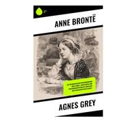 Agnes Grey: Ein viktorianischer Bildungsroman über Moral, Sozialkritik und Frauenemanzipation im Landleben der englischen Gesellschaft