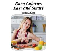 Agnes J. Kroll Burn Calories Easy and Smart (Tascabile)