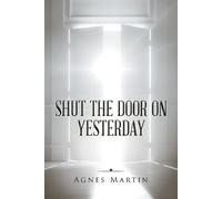 Agnes Martin Shut the Door on Yesterday (Tascabile)