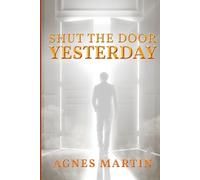 Agnes Martin Shut the Door on Yesterday (Tascabile)