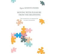 Agnes Szanto-Feder Moving with Pleasure from the Beginning (Copertina rigida)