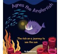 Agnes the Anglerfish: The fish on a journey to see the sun