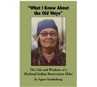 Agnes Vanderburg "What I Know About the Old Ways" (Tascabile)