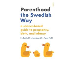 Agnes Wold Cecilia Chrapkowska Parenthood the Swedish Way (Tascabile)