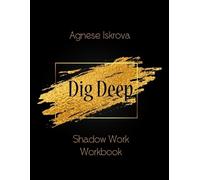 Agnese Iskrova Dig Deep (Tascabile)