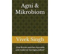 Agni & Mikrobiom: „Eine Brücke zwischen Ayurveda und moderner Darmgesundheit“