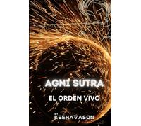 AGNI SUTRA: EL ORDEN VIVO