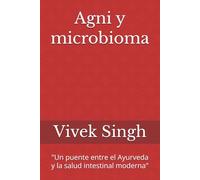 Agni y microbioma: "Un puente entre el Ayurveda y la salud intestinal moderna"