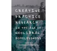Agnieszka Piotr Creative Practice Research in the Age of Neol (Copertina rigida)