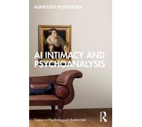 Agnieszka Piotrowska AI Intimacy and Psychoanalysis (Tascabile)