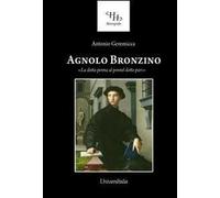 Agnolo Bronzino. «La dotta penna al pennel dotto pari»