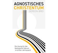 Agnostisches Christentum: Die Lösung für das ideologische Vakuum im dritten Jahrtausend