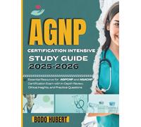 AGNP Certification Intensive Study Guide 2025-2026: Essential Resource for AGPCNP and AGACNP Certification Exam with In-Depth Review, Clinical Insights, and Practice Questions