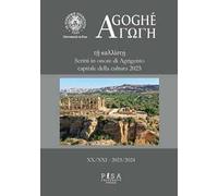 Agoghè. Atti della scuola di specializzazione in beni archeologici (2023-2024). Vol. 20-21