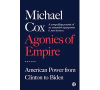 Agonies of Empire: American Power from Clinton to Biden