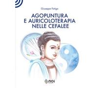 AGOPUNTURA E AURICOLOTERAPIA NELLE CEFALEE - FATIGA GIUSEPPE, GIOVANARDI CARLO