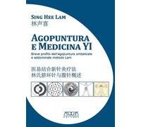 Agopuntura e medicina YI. Breve profilo dell'agopuntura ombelicale e addominale metodo Lam. Ediz. italiana e cinese
