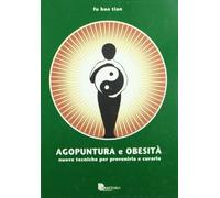 Agopuntura e obesità. Nuove tecniche per prevenirla e curarla