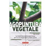 Agopuntura vegetale. La medicina tradizionale cinese per la cura degli alberi e