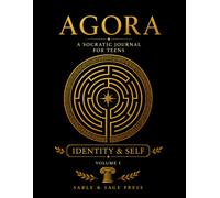 AGORA: A Socratic Journal for Teens: Volume I: Identity & Self - 40 Critical Thinking and Self-Reflection Prompts