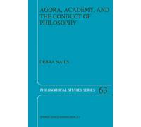 Agora, Academy, and the Conduct of Philosophy - Debra Nails - Springer, 1995