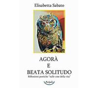 Agorà e Beata Solitudo. Riflessioni poetiche sulle «cose della vita»