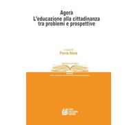 Agorà. L'educazione alla cittadinanza tra problemi e prospettive