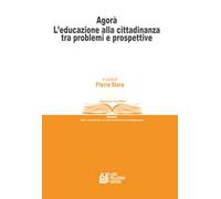 Agorà. L'educazione alla cittadinanza tra problemi e prospettive