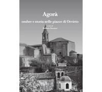 Libri Agora' Ombre E Storia Nelle Piazze Di Orvieto